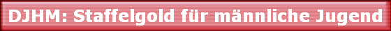 DJHM: Staffelgold fr mnnliche Jugend
