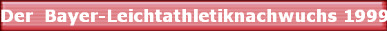 Der  Bayer-Leichtathletiknachwuchs 1999