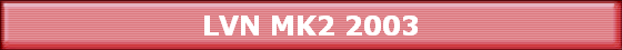 LVN MK2 2003
